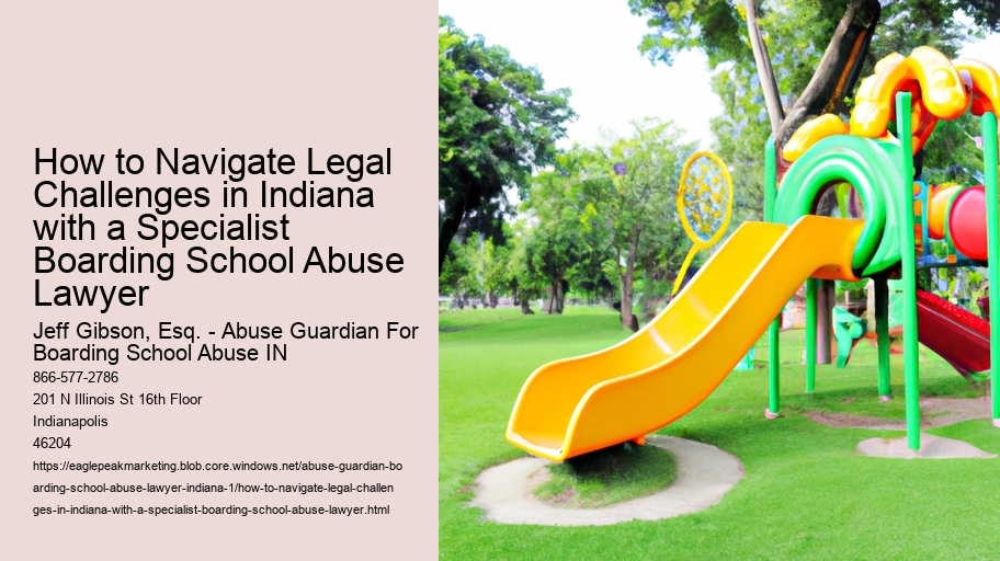 How to Navigate Legal Challenges in Indiana with a Specialist Boarding School Abuse Lawyer