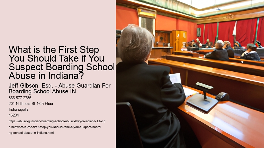 What is the First Step You Should Take if You Suspect Boarding School Abuse in Indiana?